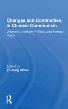 Changes And Continuities In Chinese Communism: Volume I: Ideology, Politics, And Foreign Policy