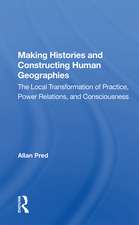 Making Histories And Constructing Human Geographies: The Local Transformation Of Practice, Power Relations, And Consciousness