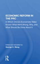 Economic Reform In The Prc: In Which China's Economists Make Known What Went Wrong, Why, And What Should Be Done About It