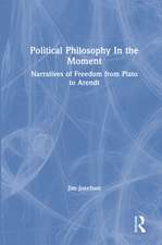 Political Philosophy In the Moment: Narratives of Freedom from Plato to Arendt