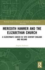 Meredith Hanmer and the Elizabethan Church: A Clergyman’s Career in 16th Century England and Ireland