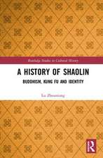 A History of Shaolin: Buddhism, Kung Fu and Identity