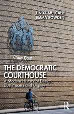 The Democratic Courthouse: A Modern History of Design, Due Process and Dignity