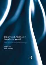 Slavery and Abolition in the Atlantic World: New Sources and New Findings