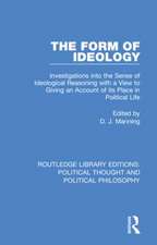 The Form of Ideology: Investigations into the Sense of Ideological Reasoning with a View to Giving an Account of its Place in Political Life