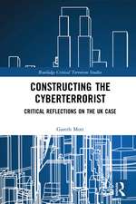 Constructing the Cyberterrorist: Critical Reflections on the UK Case