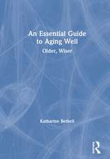 An Essential Guide to Aging Well: Older, Wiser