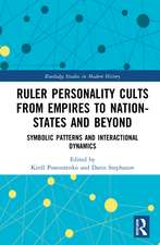 Ruler Personality Cults from Empires to Nation-States and Beyond: Symbolic Patterns and Interactional Dynamics