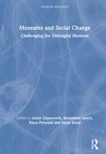 Museums and Social Change: Challenging the Unhelpful Museum