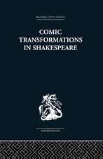 COMIC TRANSFORMATIONS IN SHAKESPEARE