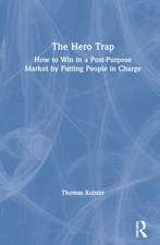 The Hero Trap: How to Win in a Post-Purpose Market by Putting People in Charge