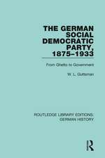 The German Social Democratic Party, 1875-1933: From Ghetto to Government