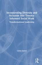 Incorporating Diversity and Inclusion into Trauma-Informed Social Work: Transformational Leadership