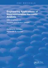 Engineering Applications of Noncommutative Harmonic Analysis: With Emphasis on Rotation and Motion Groups