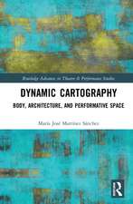 Dynamic Cartography: Body, Architecture, and Performative Space