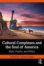 Cultural Complexes and the Soul of America: Myth, Psyche, and Politics