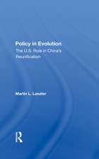 Policy In Evolution: The U.s. Role In China's Reunification