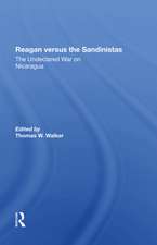 Reagan Versus The Sandinistas: The Undeclared War On Nicaragua