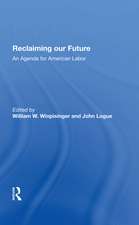 Reclaiming Our Future: An Agenda For American Labor