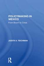 Policymaking In Mexico: From Boom To Crisis