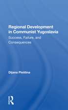 Regional Development In Communist Yugoslavia: Success, Failure, And Consequences