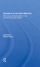 Russians As The New Minority: Ethnicity And Nationalism In The Soviet Successor States