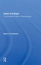 Sadat And Begin: The Domestic Politics Of Peacemaking