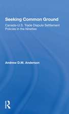 Seeking Common Ground: Canadau.s. Trade Dispute Settlement Policies In The Nineties