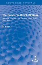 The Bomber In British Strategy: Doctrine, Strategy, and Britain's World Role, 1945-1960