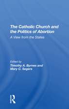 The Catholic Church And The Politics Of Abortion: A View From The States