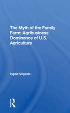 The Myth Of The Family Farm: Agribusiness Dominance Of U.s. Agriculture