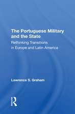 The Portuguese Military And The State: Rethinking Transitions In Europe And Latin America