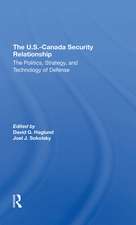 The U.s.-canada Security Relationship: The Politics, Strategy, And Technology Of Defense