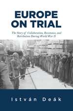 Europe on Trial: The Story of Collaboration, Resistance, and Retribution during World War II