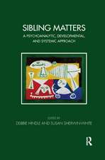 Sibling Matters: A Psychoanalytic, Developmental, and Systemic Approach