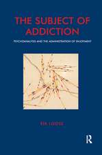 The Subject of Addiction: Psychoanalysis and The Administration of Enjoyment