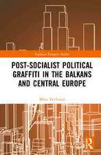 Post-Socialist Political Graffiti in the Balkans and Central Europe