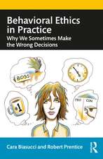 Behavioral Ethics in Practice: Why We Sometimes Make the Wrong Decisions