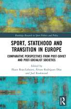 Sport, Statehood and Transition in Europe: Comparative perspectives from post-Soviet and post-socialist societies