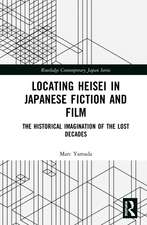 Locating Heisei in Japanese Fiction and Film: The Historical Imagination of the Lost Decades