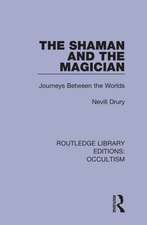 The Shaman and the Magician: Journeys Between the Worlds