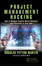 Project Management Hacking: How to Manage Projects More Efficiently and Effectively in Less Time