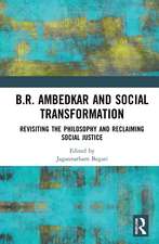 B.R. Ambedkar and Social Transformation: Revisiting the Philosophy and Reclaiming Social Justice