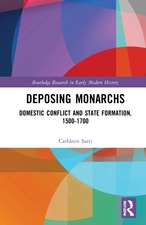 Deposing Monarchs: Domestic Conflict and State Formation, 1500-1700