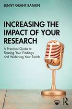 Increasing the Impact of Your Research: A Practical Guide to Sharing Your Findings and Widening Your Reach