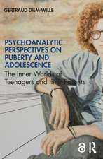 Psychoanalytic Perspectives on Puberty and Adolescence: The Inner Worlds of Teenagers and their Parents