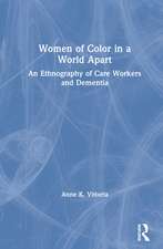 Women of Color in a World Apart: An Ethnography of Care Workers and Dementia