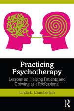 Practicing Psychotherapy: Lessons on Helping Patients and Growing as a Professional