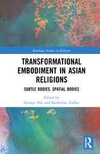 Transformational Embodiment in Asian Religions: Subtle Bodies, Spatial Bodies