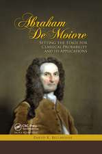 Abraham De Moivre: Setting the Stage for Classical Probability and Its Applications